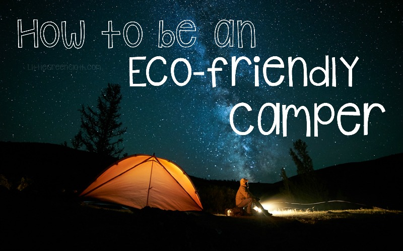 Become an eco-friendly camper with a couple quick tips! 